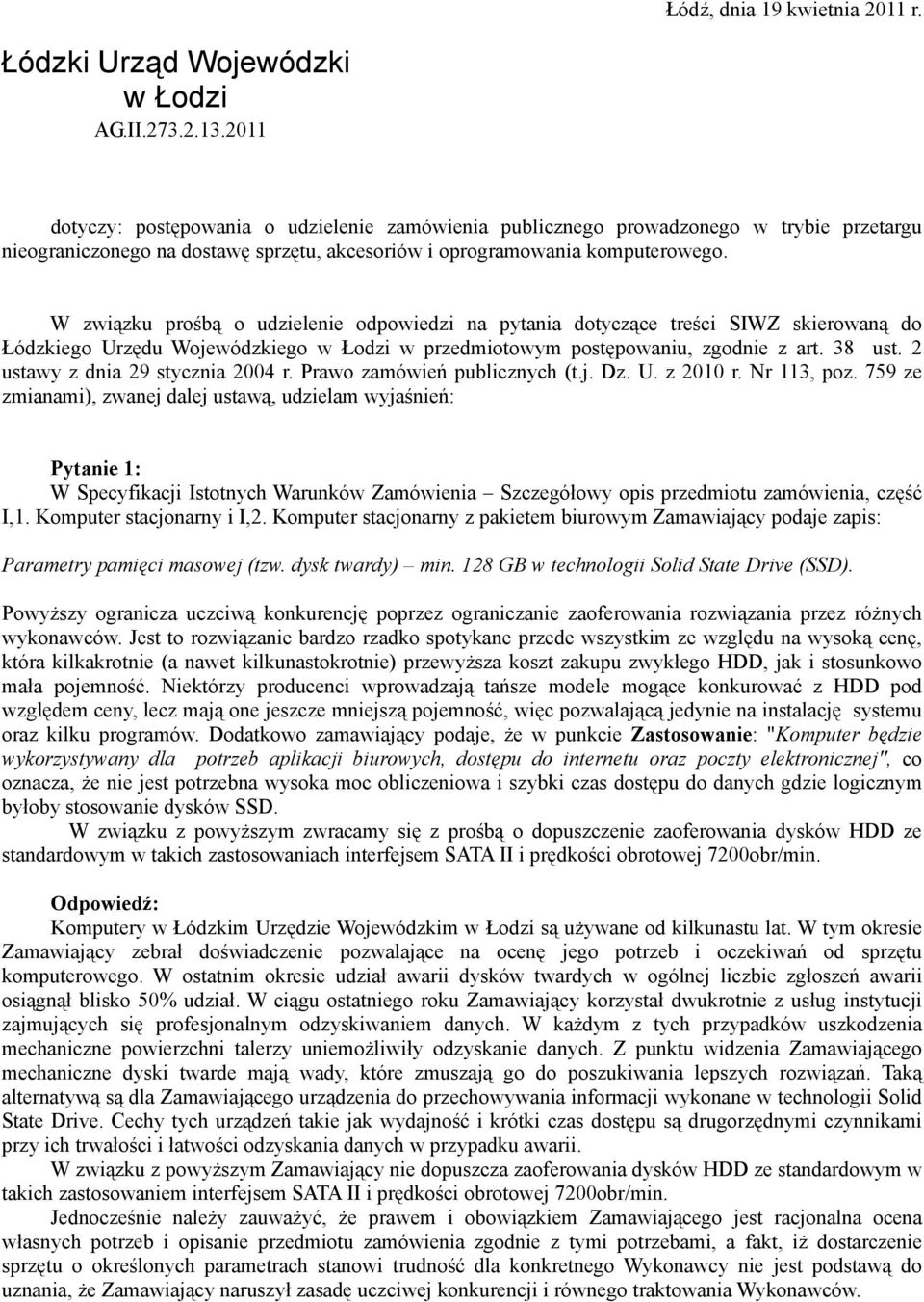 W związku prośbą o udzielenie odpowiedzi na pytania dotyczące treści SIWZ skierowaną do Łódzkiego Urzędu Wojewódzkiego w Łodzi w przedmiotowym postępowaniu, zgodnie z art. 38 ust.