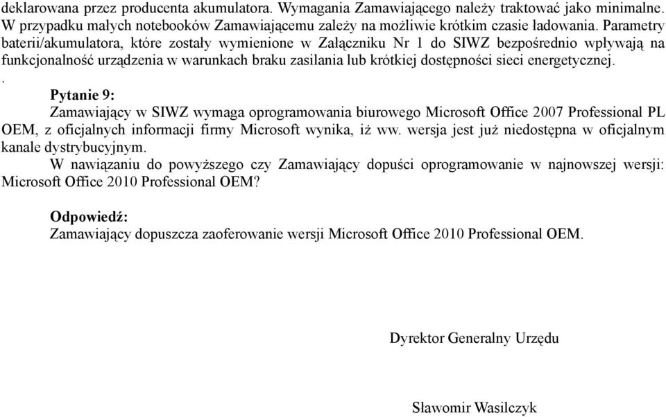 energetycznej.. Pytanie 9: Zamawiający w SIWZ wymaga oprogramowania biurowego Microsoft Office 2007 Professional PL OEM, z oficjalnych informacji firmy Microsoft wynika, iż ww.