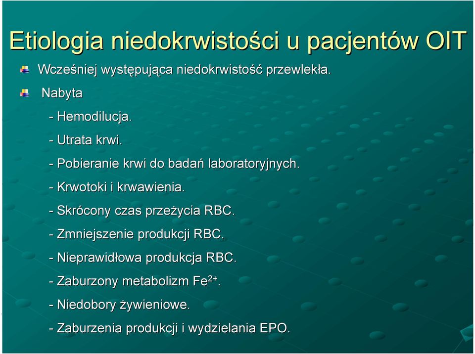 - Krwotoki i krwawienia. - Skrócony czas przeżycia RBC. - Zmniejszenie produkcji RBC.