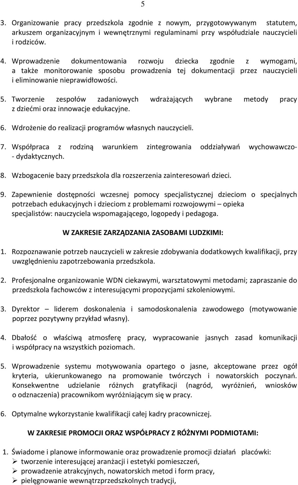 Tworzenie zespołów zadaniowych wdrażających wybrane metody pracy z dziećmi oraz innowacje edukacyjne. 6. Wdrożenie do realizacji programów własnych nauczycieli. 7.