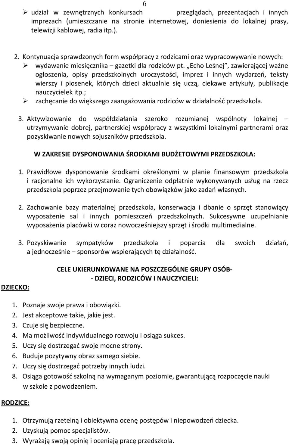 Echo Leśnej, zawierającej ważne ogłoszenia, opisy przedszkolnych uroczystości, imprez i innych wydarzeń, teksty wierszy i piosenek, których dzieci aktualnie się uczą, ciekawe artykuły, publikacje