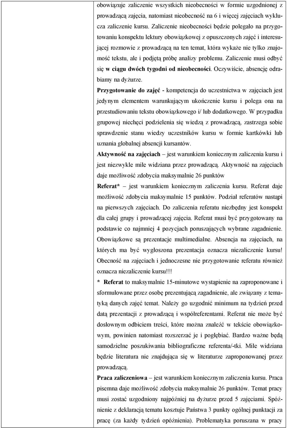 tekstu, ale i podjętą próbę analizy problemu. Zaliczenie musi odbyć się w ciągu dwóch tygodni od nieobecności. Oczywiście, absencję odrabiamy na dyżurze.