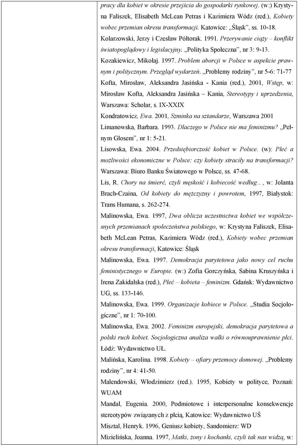 Problem aborcji w Polsce w aspekcie prawnym i politycznym. Przegląd wydarzeń. Problemy rodziny, nr 5-6: 71-77 Kofta, Mirosław, Aleksandra Jasińska - Kania (red.
