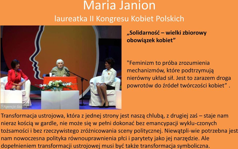 Transformacja ustrojowa, która z jednej strony jest naszą chlubą, z drugiej zaś staje nam nieraz kością w gardle, nie może się w pełni dokonad bez emancypacji