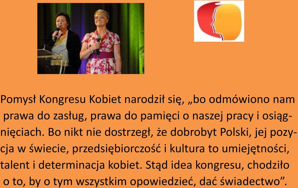 Bo nikt nie dostrzegł, że dobrobyt Polski, jej pozycja w świecie, przedsiębiorczośd i