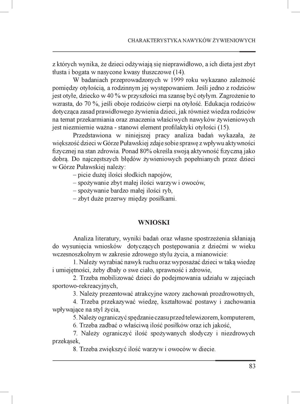 Zagrożenie to wzrasta, do 70 %, jeśli oboje rodziców cierpi na otyłość.