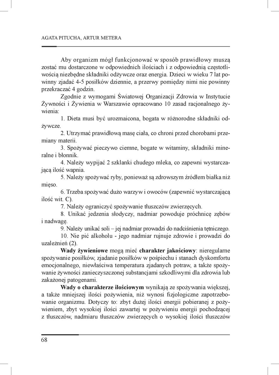Zgodnie z wymogami Światowej Organizacji Zdrowia w Instytucie Żywności i Żywienia w Warszawie opracowano 10 zasad racjonalnego żywienia: 1.