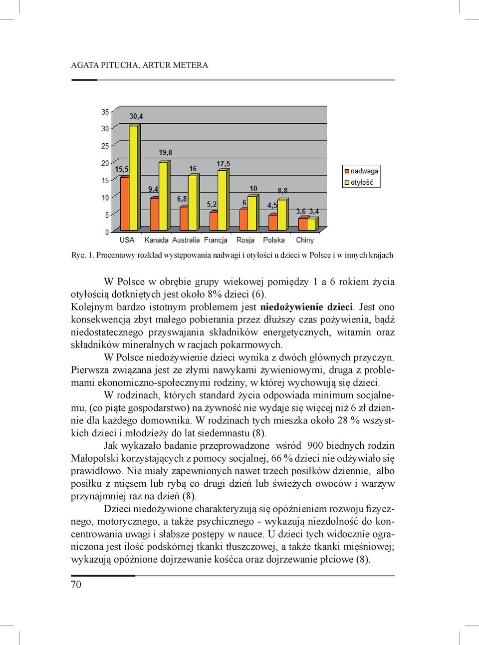 Kolejnym bardzo istotnym problemem jest niedożywienie dzieci.