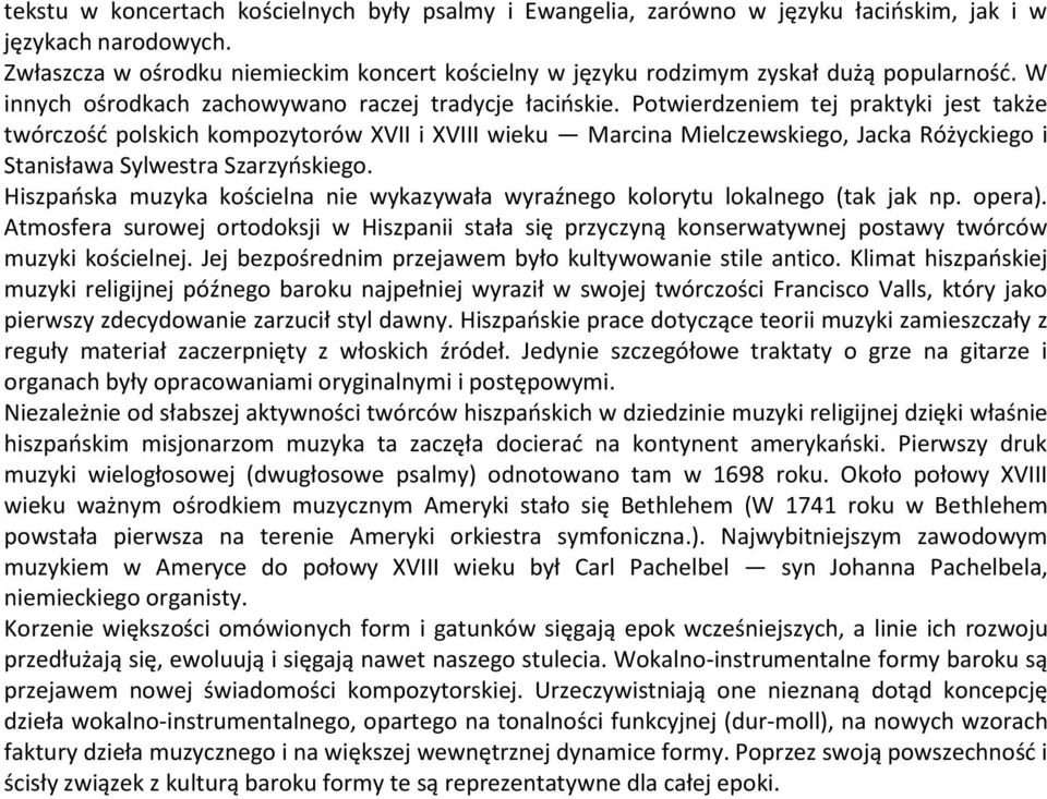 Potwierdzeniem tej praktyki jest także twórczośd polskich kompozytorów XVII i XVIII wieku Marcina Mielczewskiego, Jacka Różyckiego i Stanisława Sylwestra Szarzyoskiego.