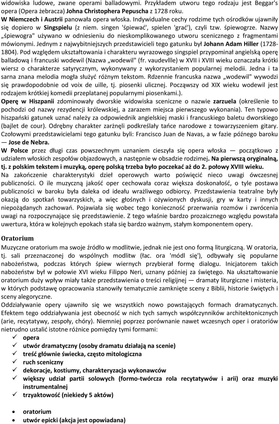 Nazwy śpiewogra" używano w odniesieniu do nieskomplikowanego utworu scenicznego z fragmentami mówionymi. Jednym z najwybitniejszych przedstawicieli tego gatunku był Johann Adam Hiller (1728-1804).