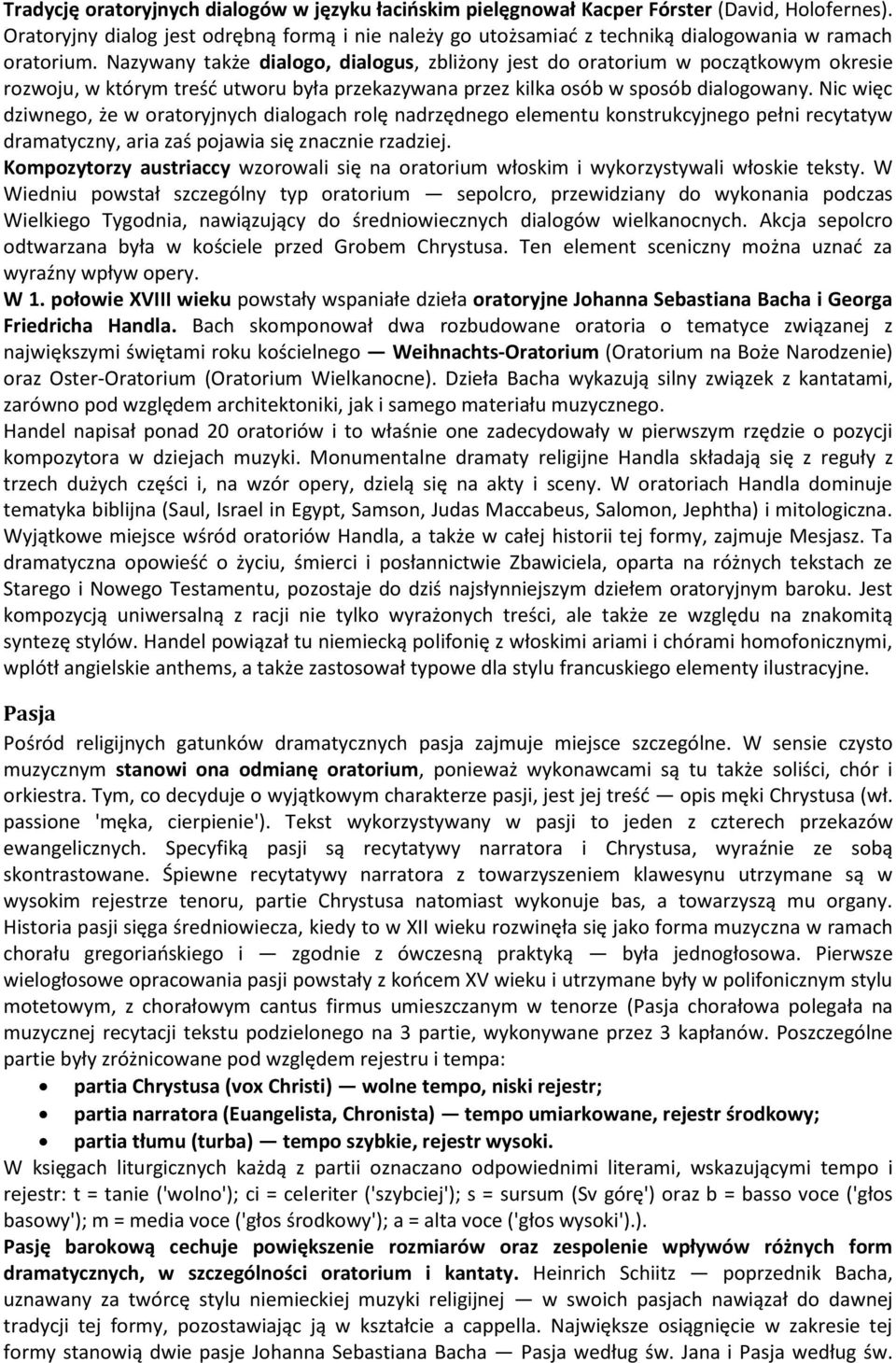 Nazywany także dialogo, dialogus, zbliżony jest do oratorium w początkowym okresie rozwoju, w którym treśd utworu była przekazywana przez kilka osób w sposób dialogowany.