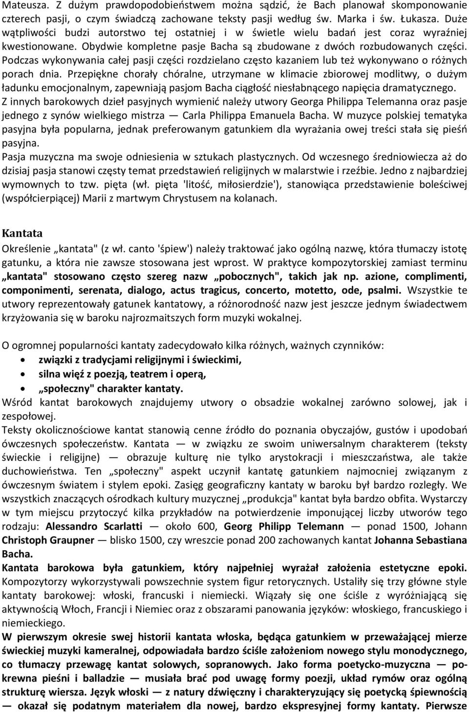 Podczas wykonywania całej pasji części rozdzielano często kazaniem lub też wykonywano o różnych porach dnia.