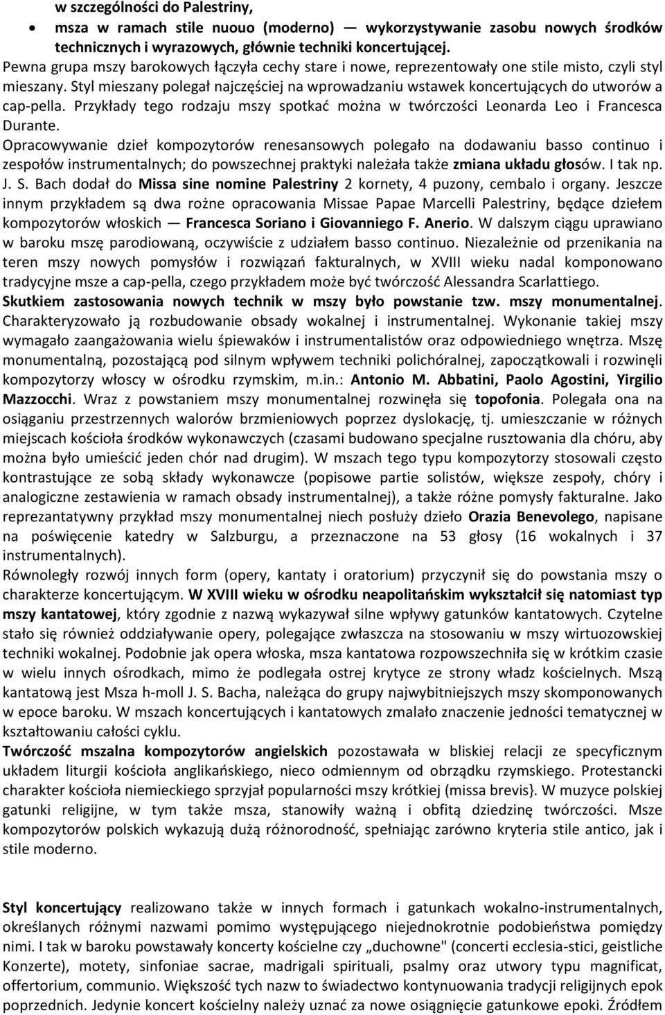 Styl mieszany polegał najczęściej na wprowadzaniu wstawek koncertujących do utworów a cap-pella. Przykłady tego rodzaju mszy spotkad można w twórczości Leonarda Leo i Francesca Durante.