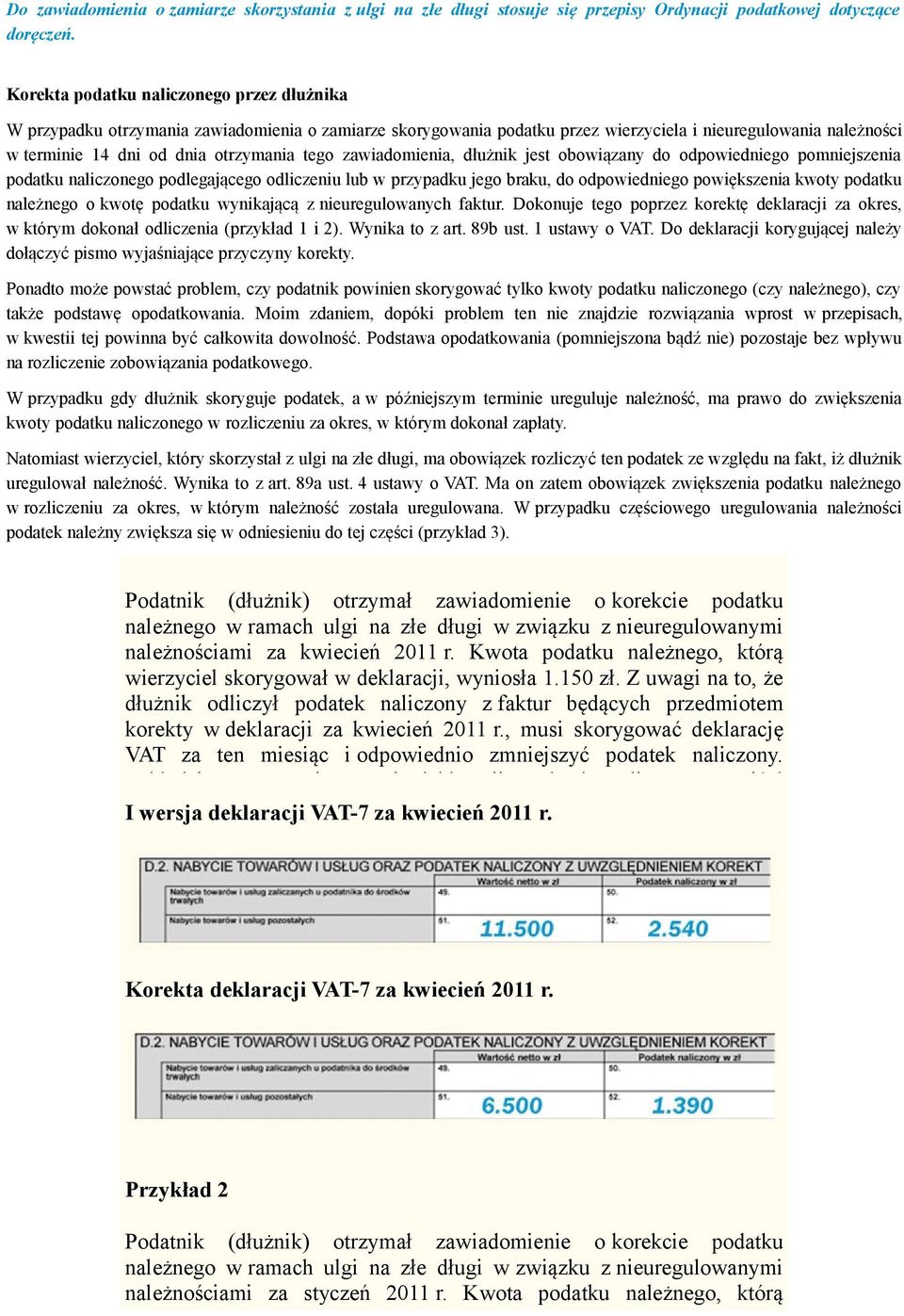tego zawiadomienia, dłużnik jest obowiązany do odpowiedniego pomniejszenia podatku naliczonego podlegającego odliczeniu lub w przypadku jego braku, do odpowiedniego powiększenia kwoty podatku