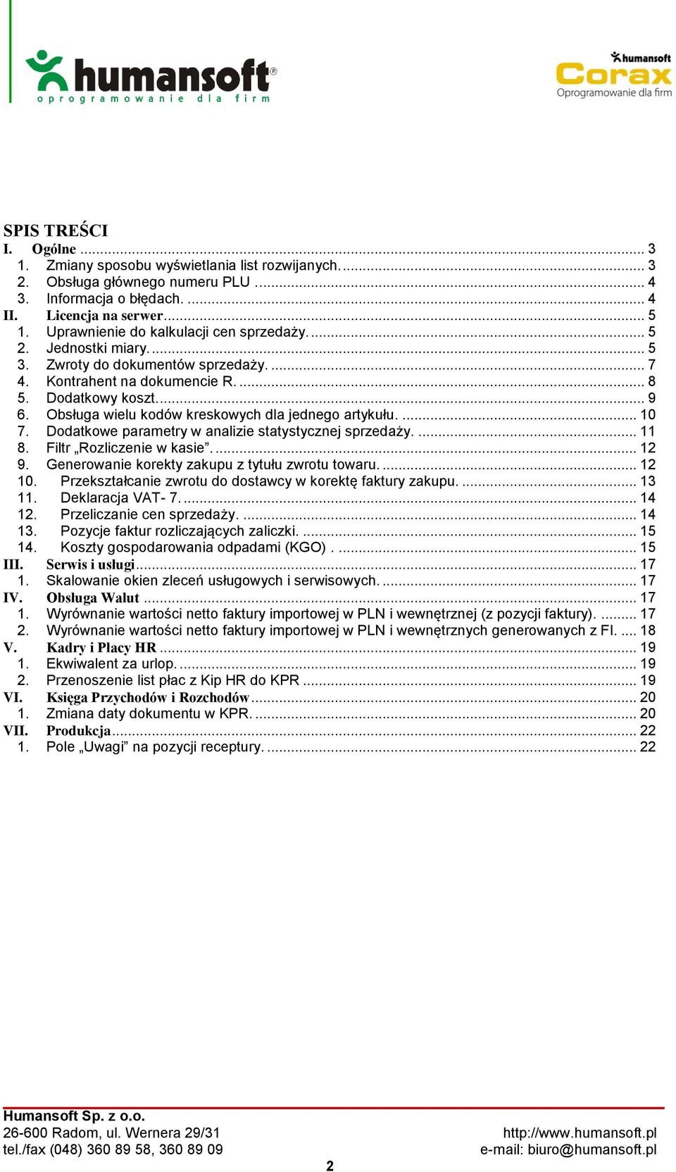 Obsługa wielu kodów kreskowych dla jednego artykułu.... 10 7. Dodatkowe parametry w analizie statystycznej sprzedaży.... 11 8. Filtr Rozliczenie w kasie.... 12 9.