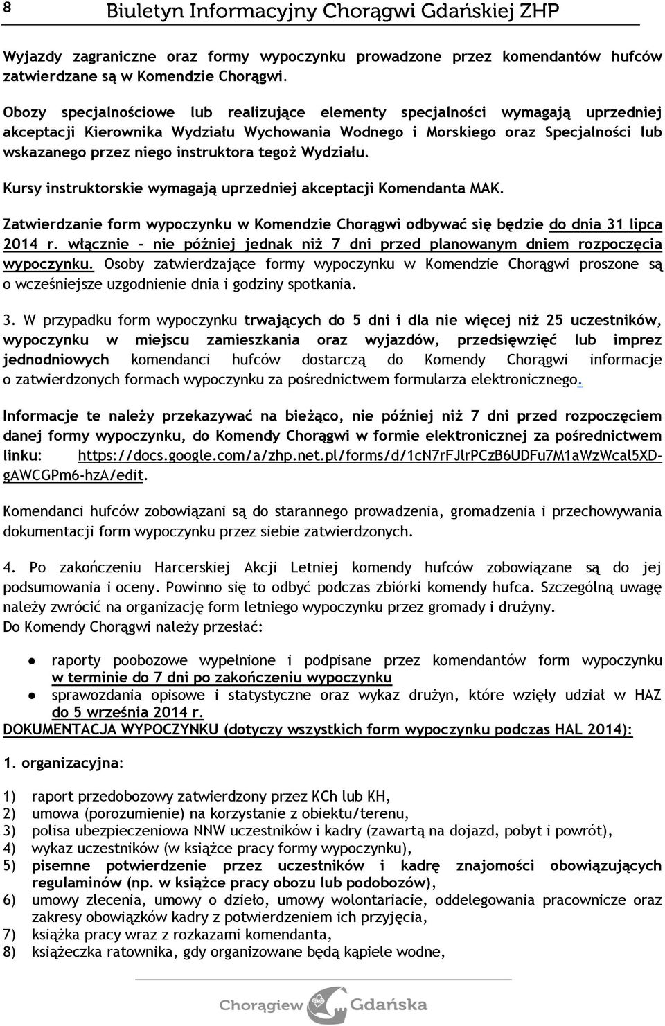 tegoż Wydziału. Kursy instruktorskie wymagają uprzedniej akceptacji Komendanta MAK. Zatwierdzanie form wypoczynku w Komendzie Chorągwi odbywać się będzie do dnia 31 lipca 2014 r.