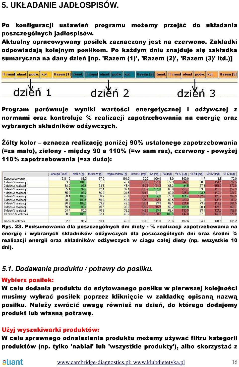 )] Program porównuje wyniki wartości energetycznej i odżywczej z normami oraz kontroluje % realizacji zapotrzebowania na energię oraz wybranych składników odżywczych.