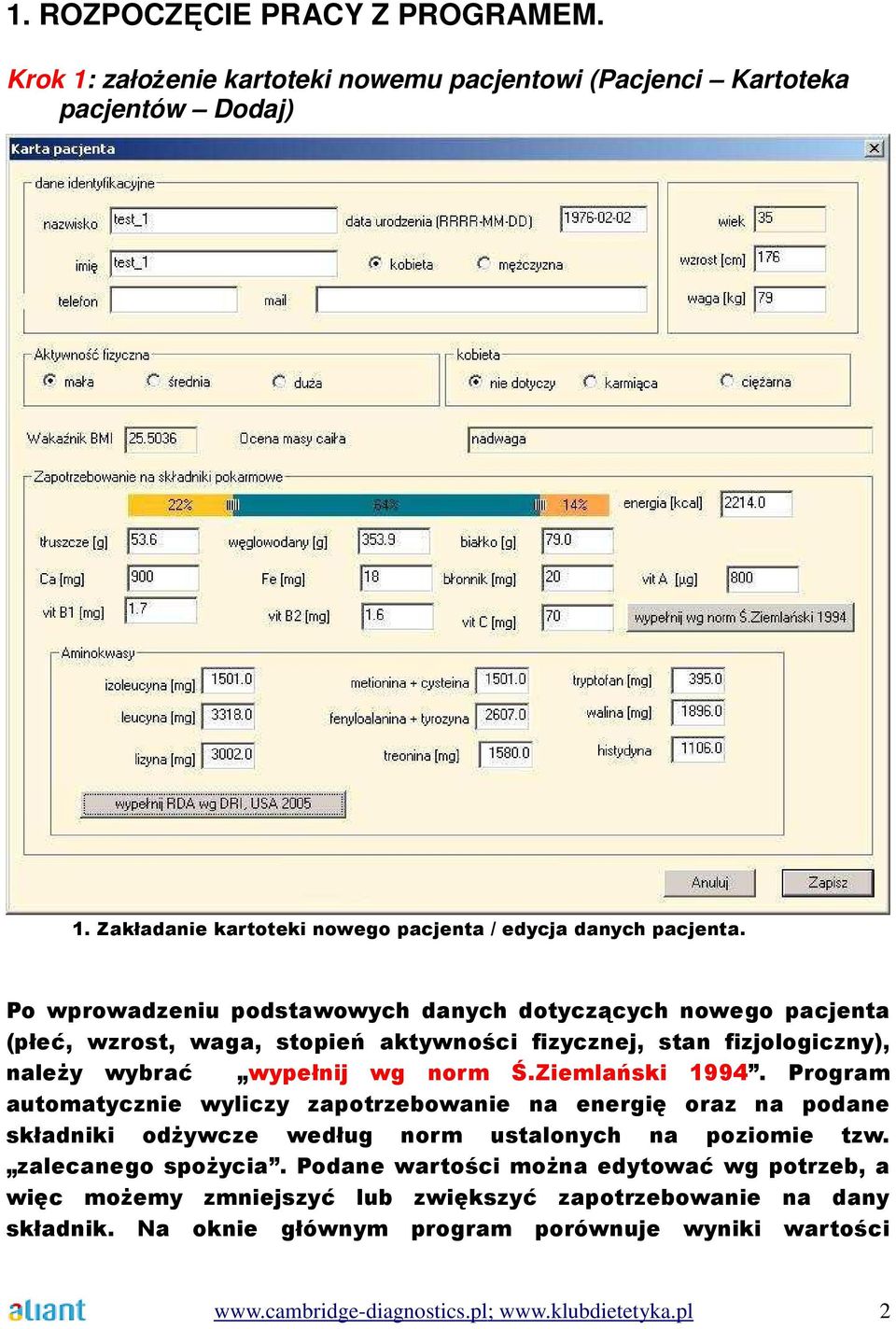 Program automatycznie wyliczy zapotrzebowanie na energię oraz na podane składniki odżywcze według norm ustalonych na poziomie tzw. zalecanego spożycia.