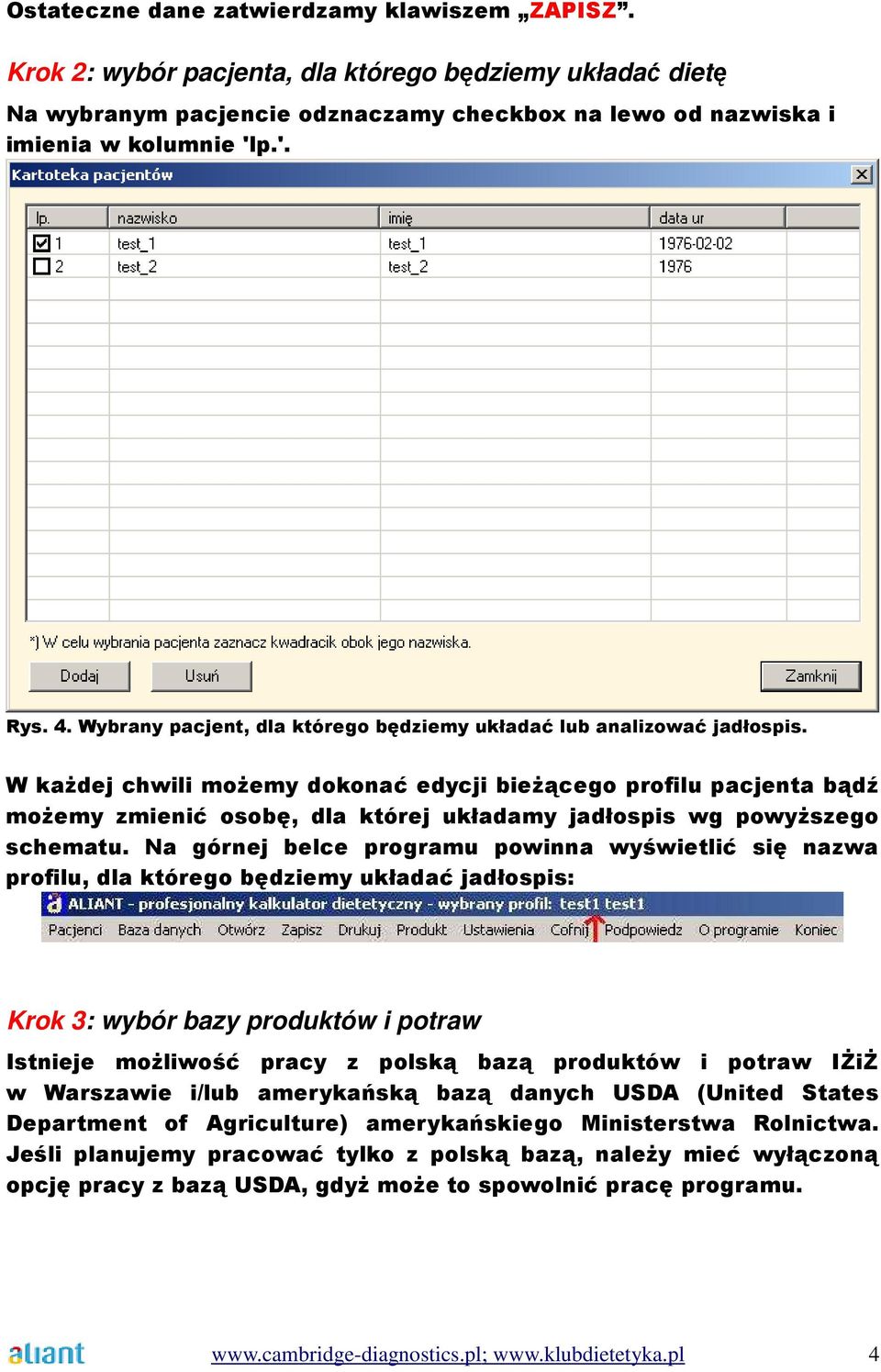 W każdej chwili możemy dokonać edycji bieżącego profilu pacjenta bądź możemy zmienić osobę, dla której układamy jadłospis wg powyższego schematu.