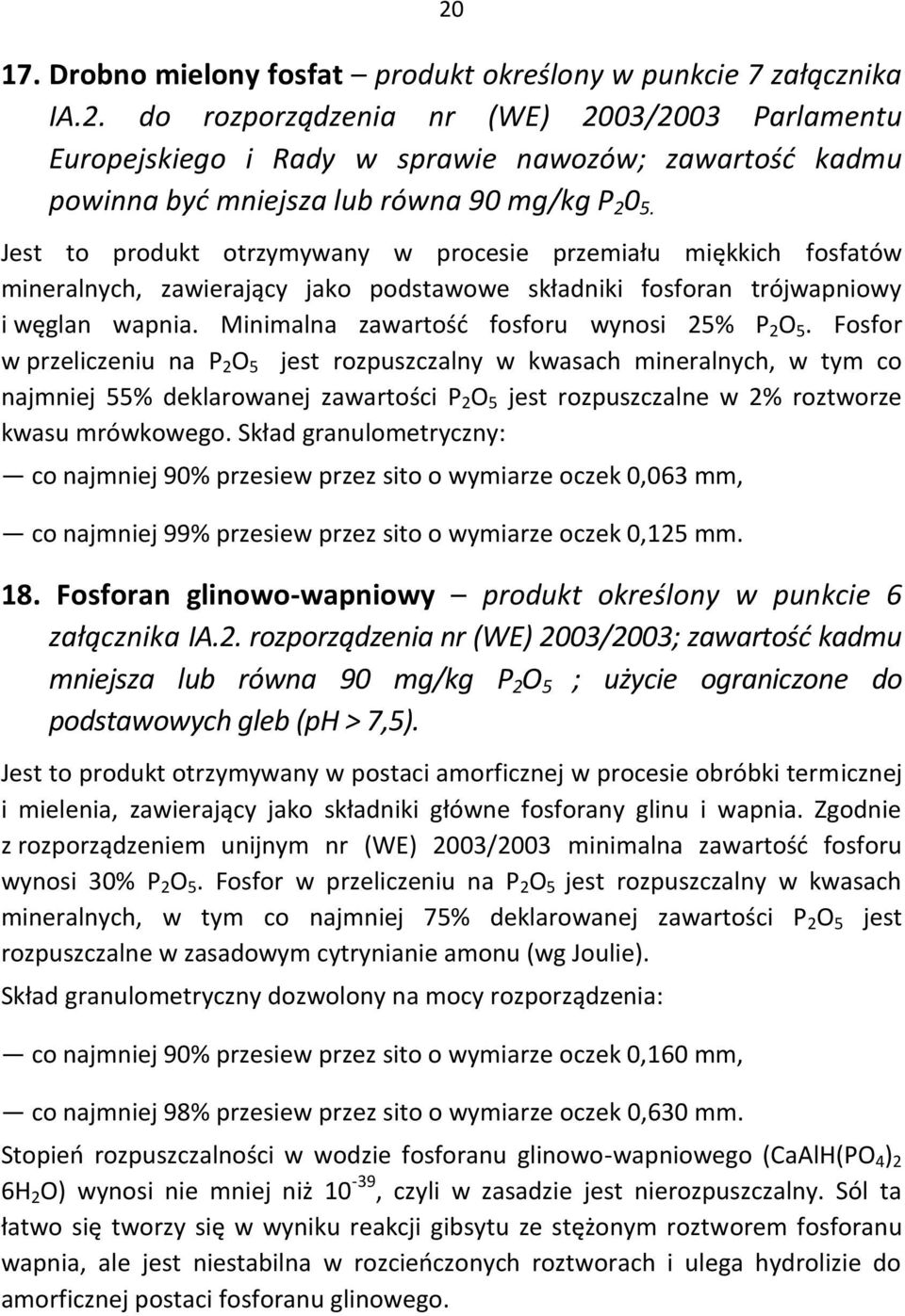 Minimalna zawartośd fosforu wynosi 25% P 2 O 5.