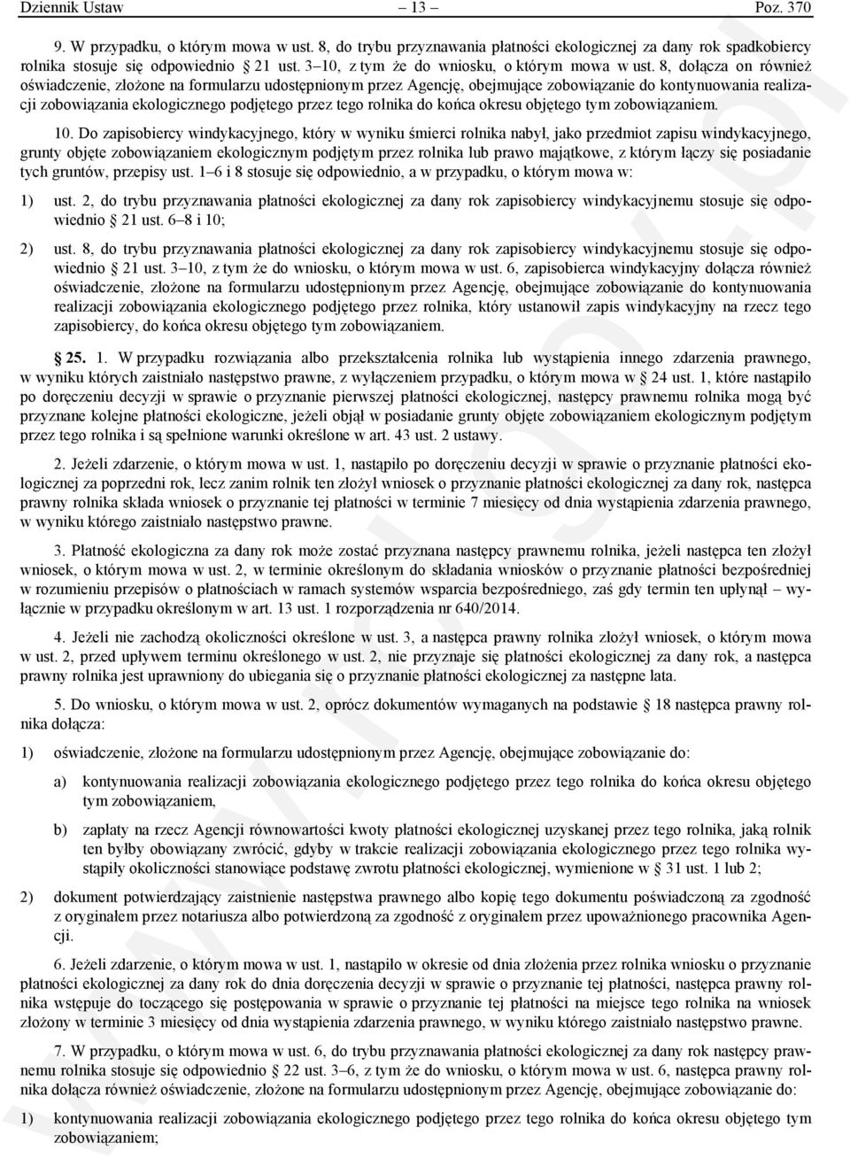 8, dołącza on również oświadczenie, złożone na formularzu udostępnionym przez Agencję, obejmujące zobowiązanie do kontynuowania realizacji zobowiązania ekologicznego podjętego przez tego rolnika do