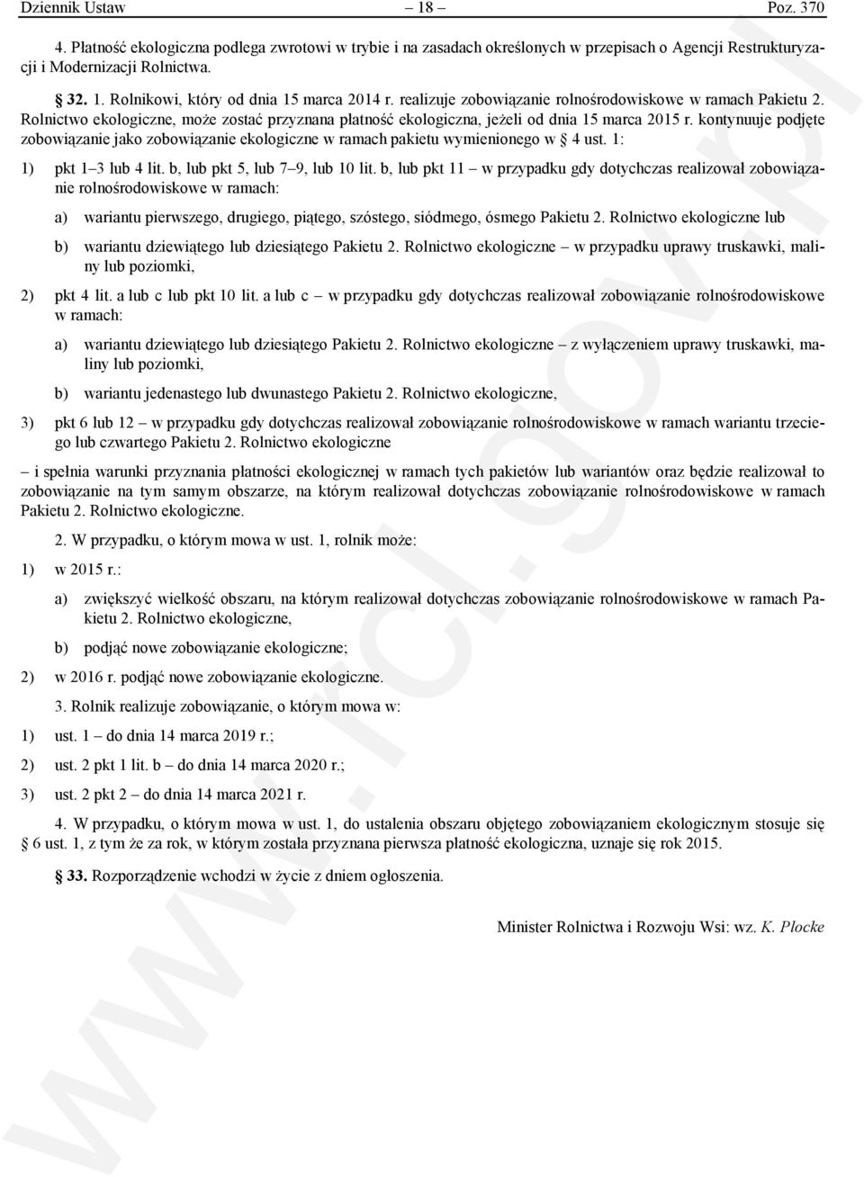 kontynuuje podjęte zobowiązanie jako zobowiązanie ekologiczne w ramach pakietu wymienionego w 4 ust. 1: 1) pkt 1 3 lub 4 lit. b, lub pkt 5, lub 7 9, lub 10 lit.