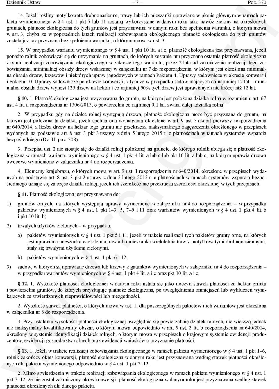 ust. 3, chyba że w poprzednich latach realizacji zobowiązania ekologicznego płatność ekologiczna do tych gruntów została już raz przyznana bez spełnienia warunku, o którym mowa w ust. 3. 15.