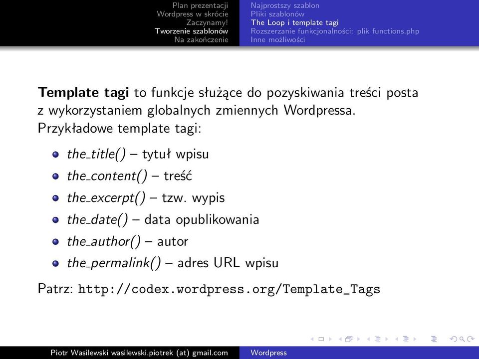 zmiennych a. Przykładowe template tagi: the title() tytuł wpisu the content() treść the excerpt() tzw.