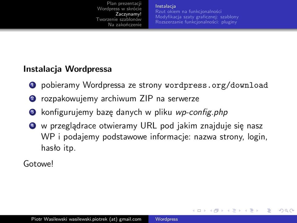 org/download 2 rozpakowujemy archiwum ZIP na serwerze 3 konfigurujemy bazę danych w pliku wp-config.