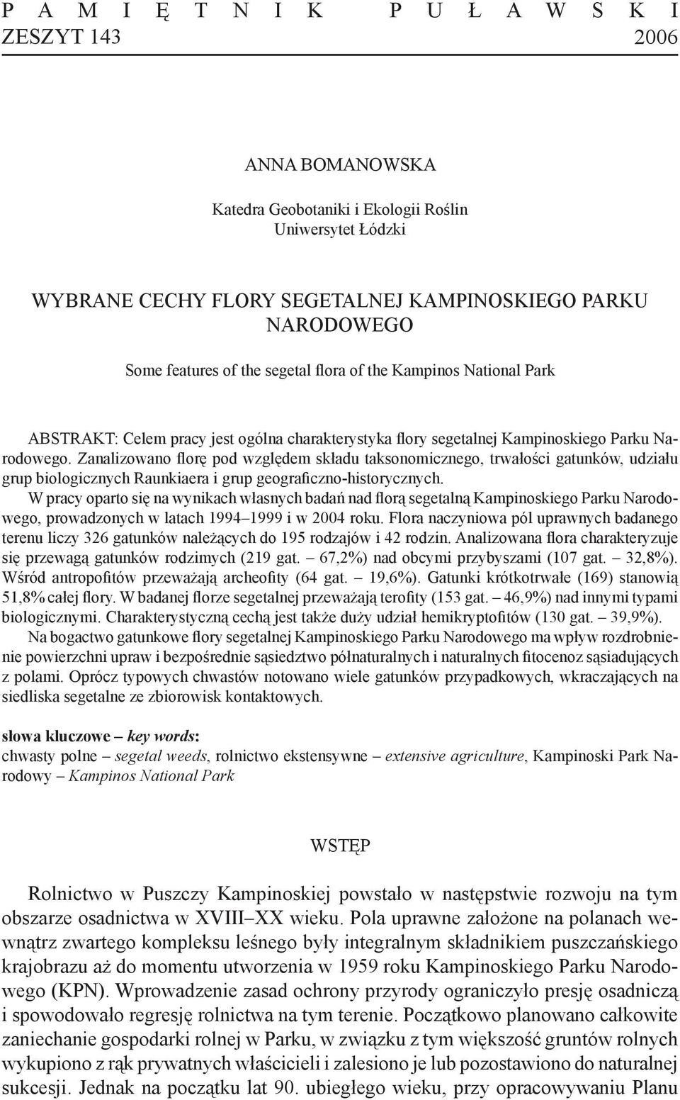 Zanalizowano florę pod względem składu taksonomicznego, trwałości gatunków, udziału grup biologicznych Raunkiaera i grup geograficzno-historycznych.