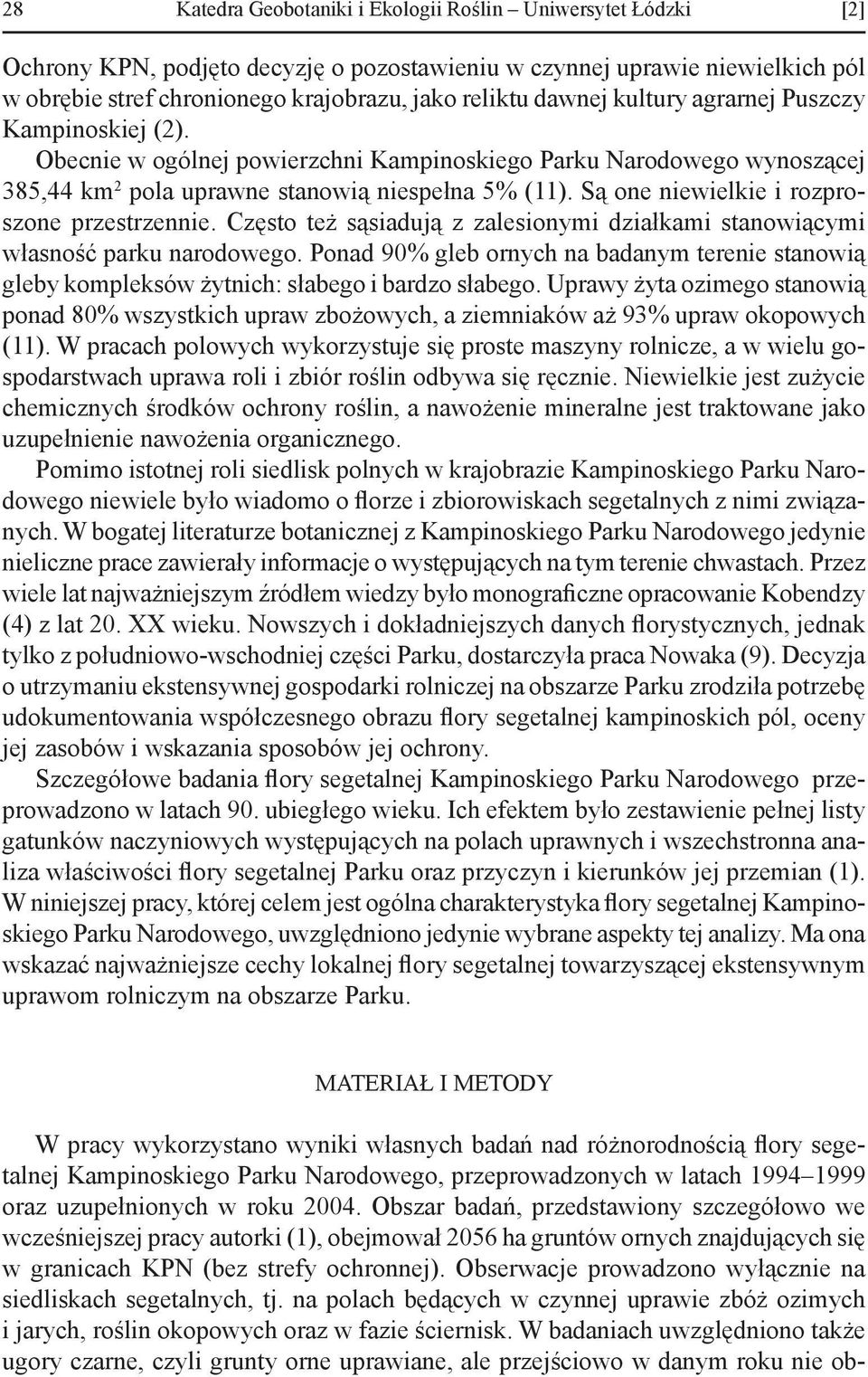Są one niewielkie i rozproszone przestrzennie. Często też sąsiadują z zalesionymi działkami stanowiącymi własność parku narodowego.