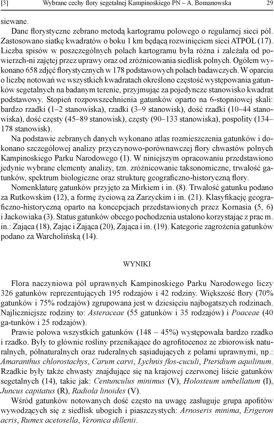 Liczba spisów w poszczególnych polach kartogramu była różna i zależała od powierzch-ni zajętej przez uprawy oraz od zróżnicowania siedlisk polnych.