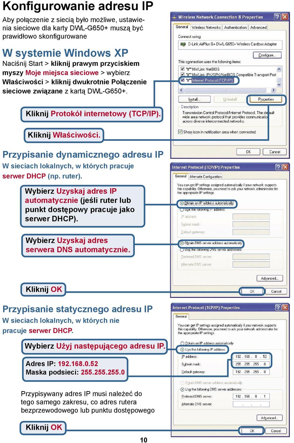 Przypisanie dynamicznego adresu IP W sieciach lokalnych, w których pracuje serwer DHCP (np. ruter). Wybierz Uzyskaj adres IP automatycznie (jeśli ruter lub punkt dostępowy pracuje jako serwer DHCP).