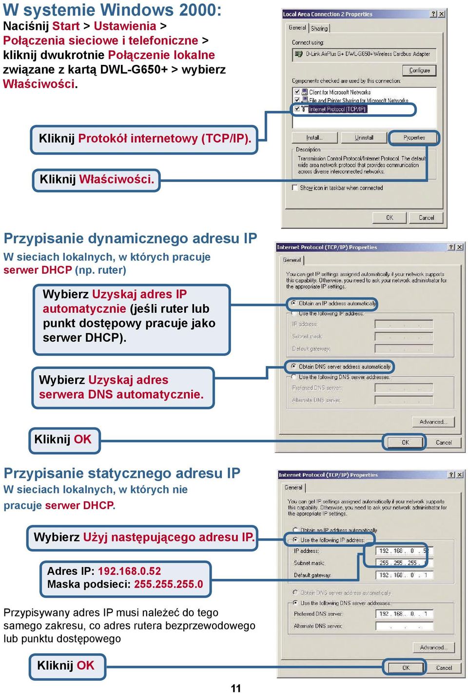 ruter) Wybierz Uzyskaj adres IP automatycznie (jeśli ruter lub punkt dostępowy pracuje jako serwer DHCP). Wybierz Uzyskaj adres serwera DNS automatycznie.