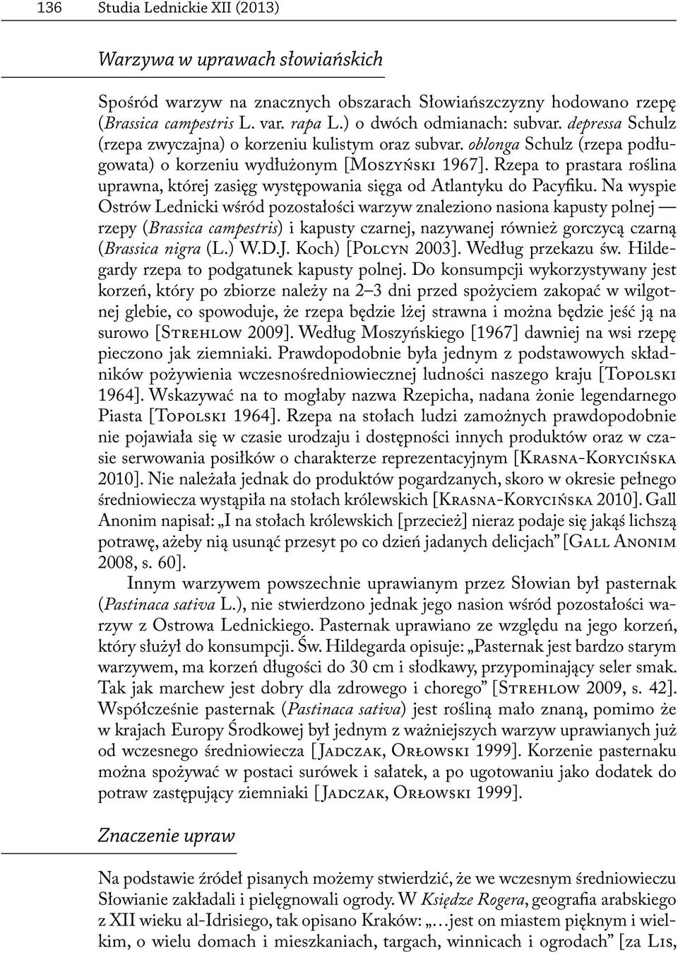 Rzepa to prastara roślina uprawna, której zasięg występowania sięga od Atlantyku do Pacyfiku.