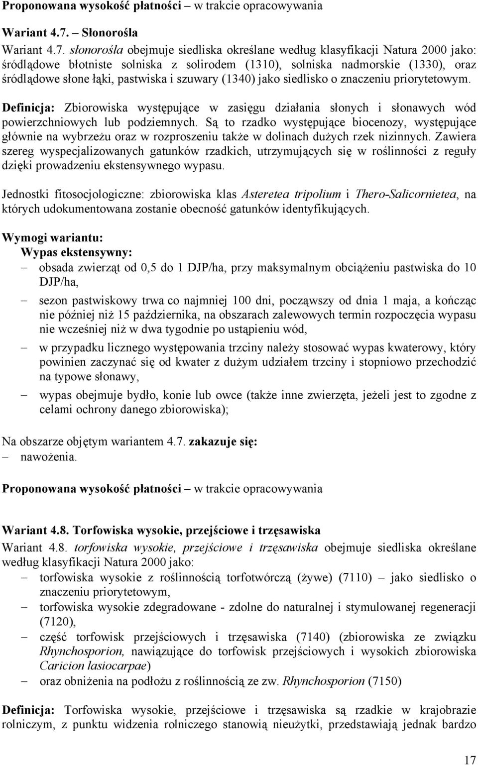 słonorośla obejmuje siedliska określane według klasyfikacji Natura 2000 jako: śródlądowe błotniste solniska z solirodem (1310), solniska nadmorskie (1330), oraz śródlądowe słone łąki, pastwiska i