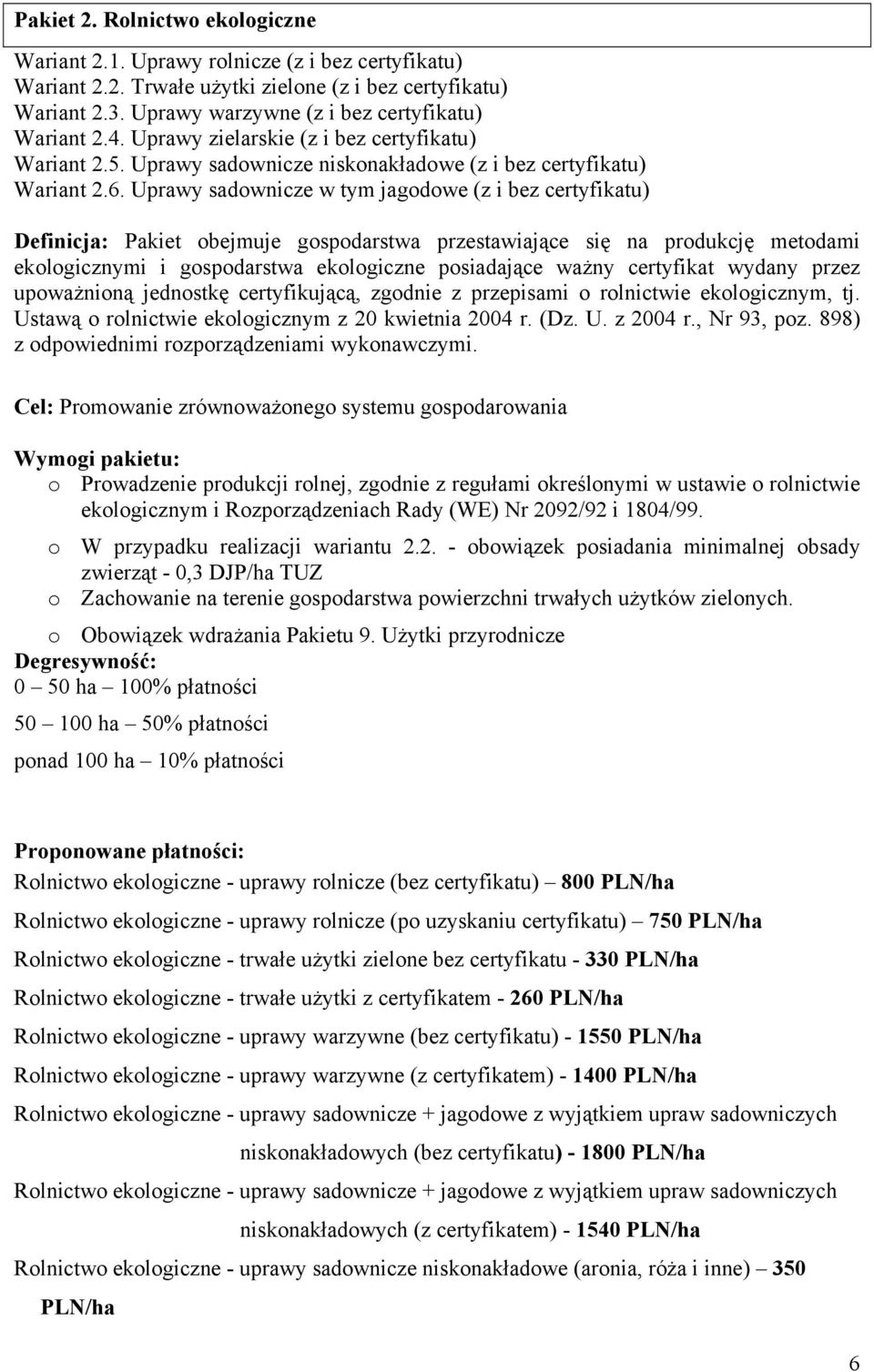 Uprawy sadownicze w tym jagodowe (z i bez certyfikatu) Definicja: Pakiet obejmuje gospodarstwa przestawiające się na produkcję metodami ekologicznymi i gospodarstwa ekologiczne posiadające ważny