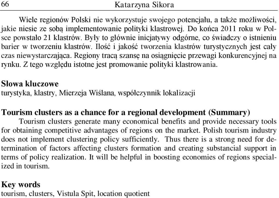 Regony tracą szansę na osągnęce przewag konkurencyjnej na rynku. Z tego względu stotne jest promowane poltyk klastrowana.