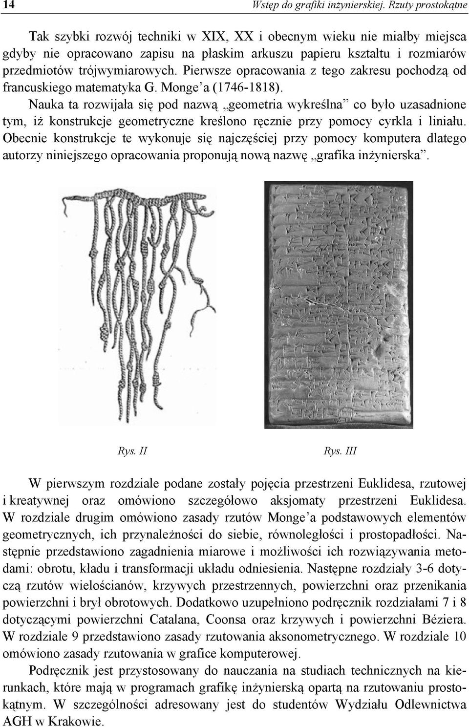 Pierwsze opracowania z tego zakresu pochodzą od francuskiego matematyka G. Monge a (1746-1818).