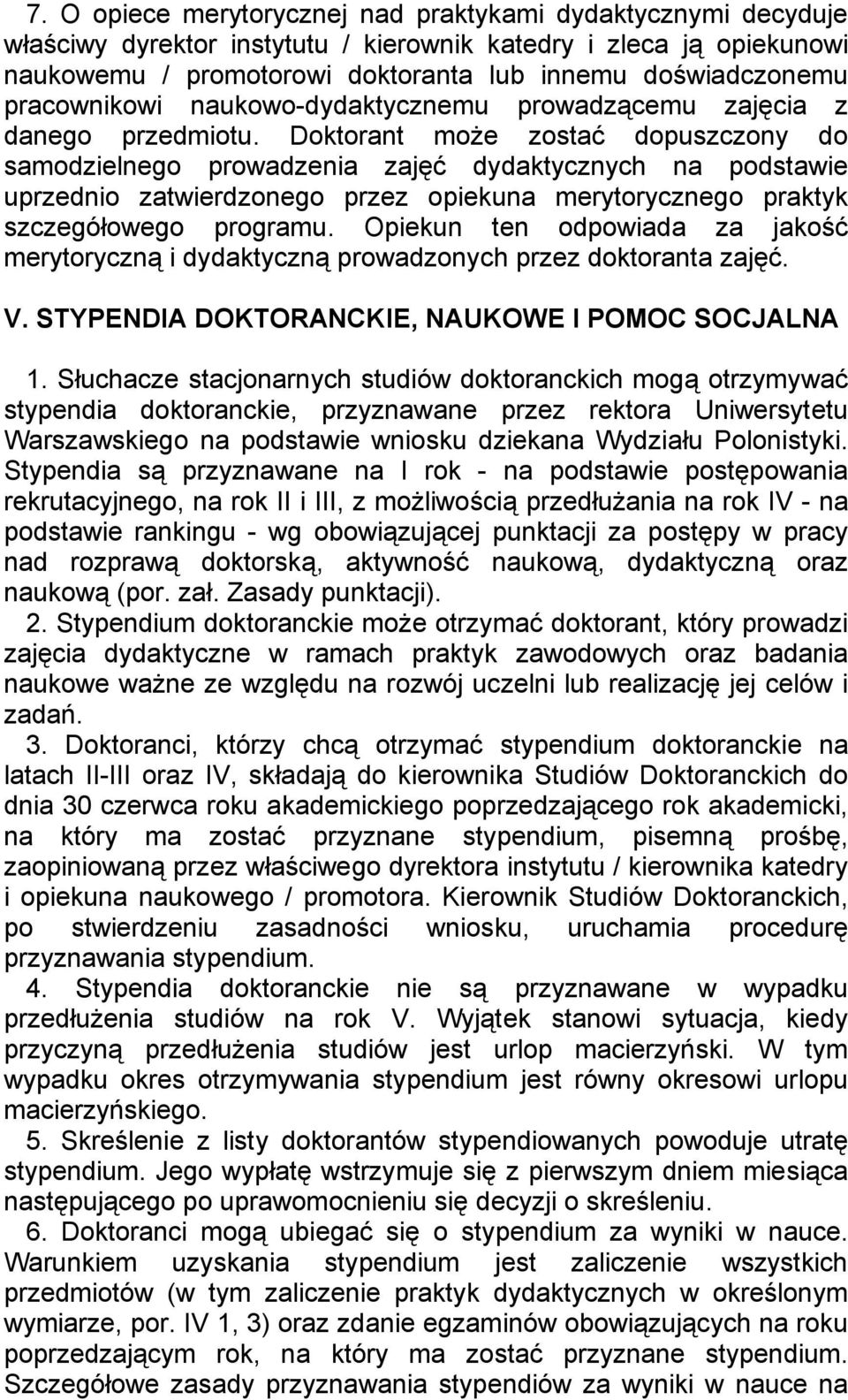 Doktorant może zostać dopuszczony do samodzielnego prowadzenia zajęć dydaktycznych na podstawie uprzednio zatwierdzonego przez opiekuna merytorycznego praktyk szczegółowego programu.