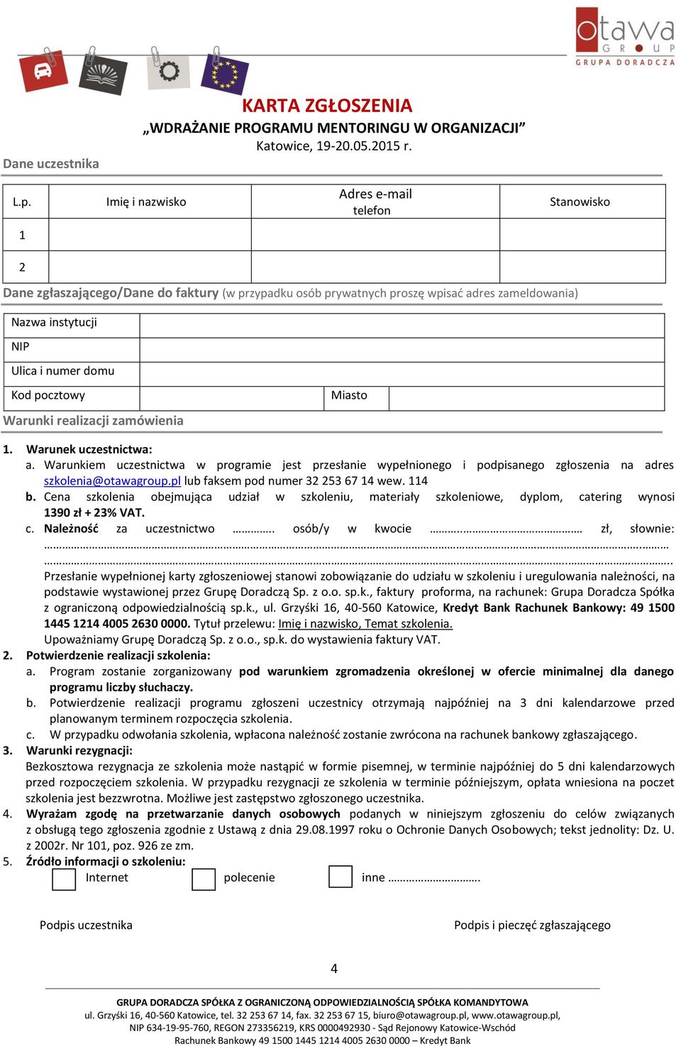 pocztowy Warunki realizacji zamówienia Miasto 1. Warunek uczestnictwa: a. Warunkiem uczestnictwa w programie jest przesłanie wypełnionego i podpisanego zgłoszenia na adres szkolenia@otawagroup.