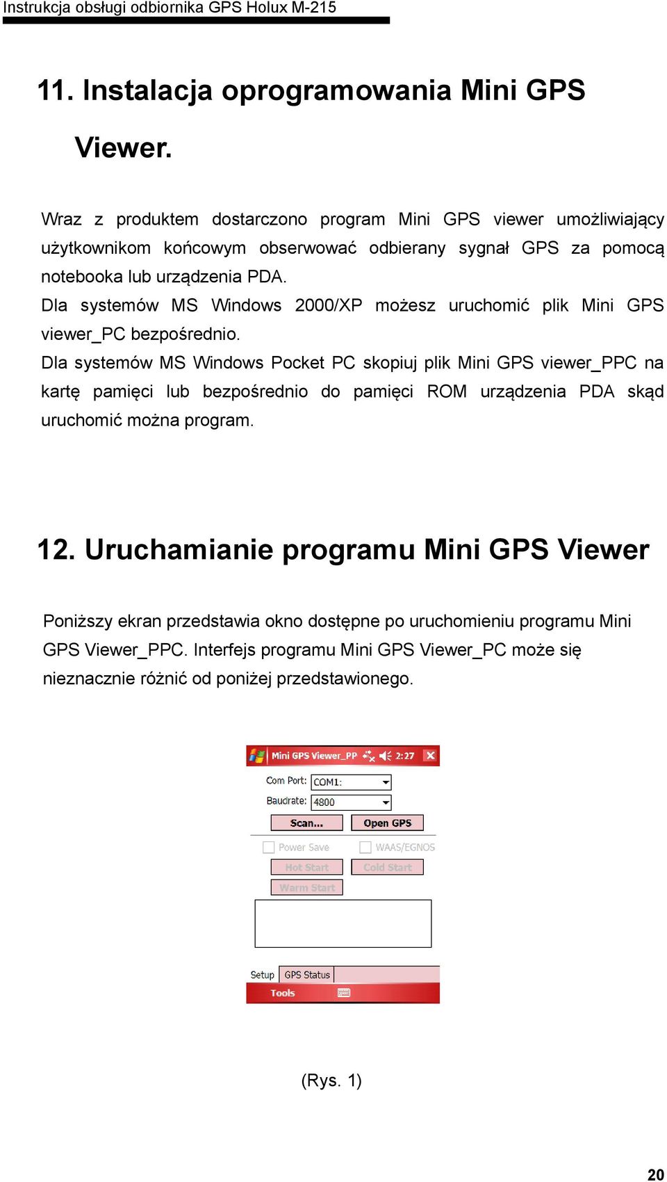 Dla systemów MS Windows 2000/XP możesz uruchomić plik Mini GPS viewer_pc bezpośrednio.