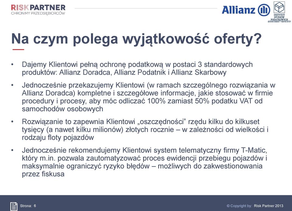 rozwiązania w Allianz Doradca) kompletne i szczegółowe informacje, jakie stosować w firmie procedury i procesy, aby móc odliczać 100% zamiast 50% podatku VAT od samochodów osobowych Rozwiązanie to