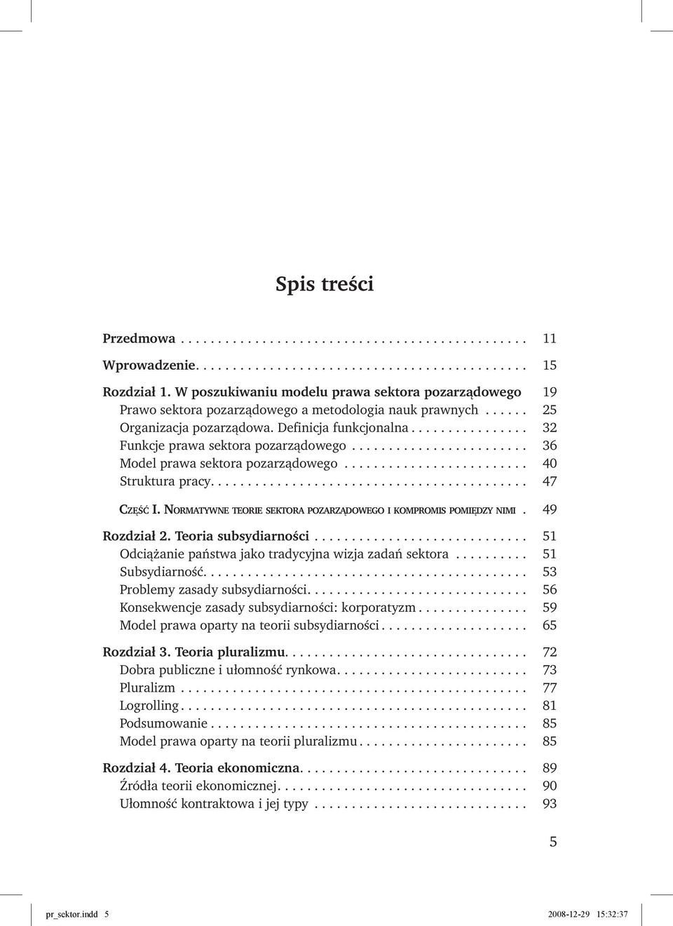 Normatywne teorie sektora pozarządowego i kompromis pomiędzy nimi 49 Rozdział 2. Teoria subsydiarności... 51 Odciążanie państwa jako tradycyjna wizja zadań sektora... 51 Subsydiarność.