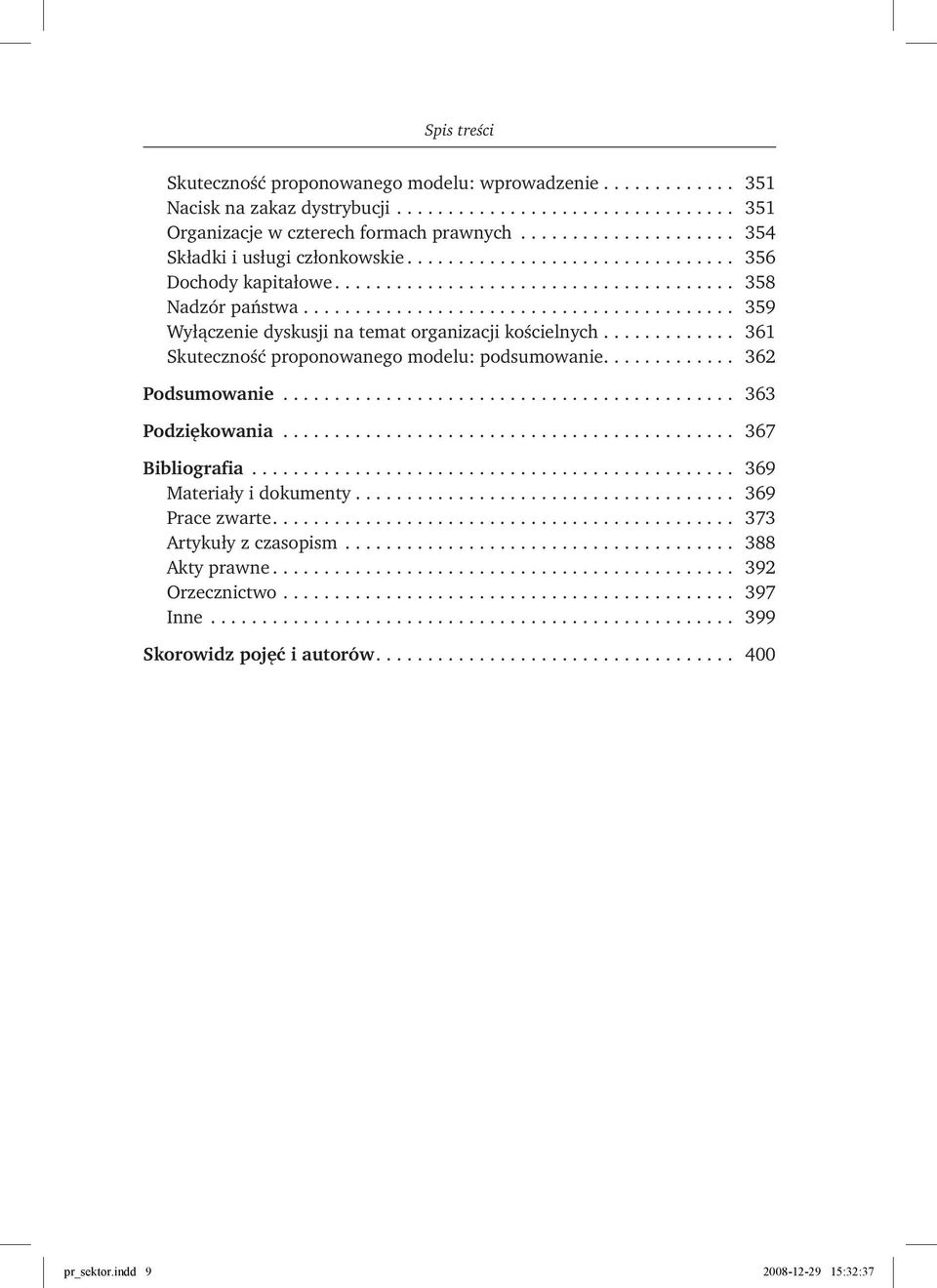 .. 361 Skuteczność proponowanego modelu: podsumowanie.... 362 Podsumowanie... 363 Podziękowania... 367 Bibliografia... 369 Materiały i dokumenty.