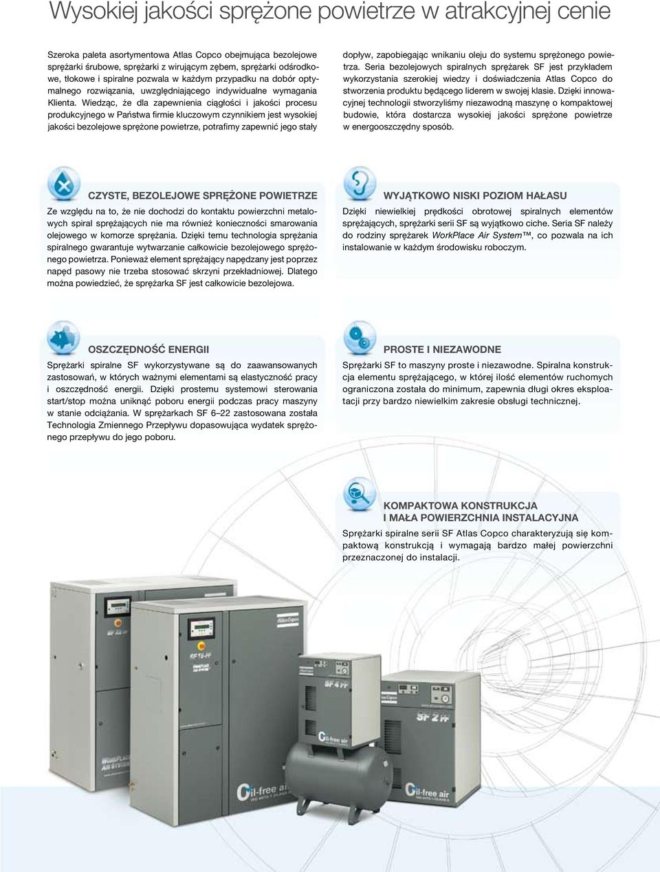 Wiedząc, że dla zapewnienia ciągłości i jakości procesu produkcyjnego w Państwa firmie kluczowym czynnikiem jest wysokiej jakości bezolejowe sprężone powietrze, potrafimy zapewnić jego stały dopływ,