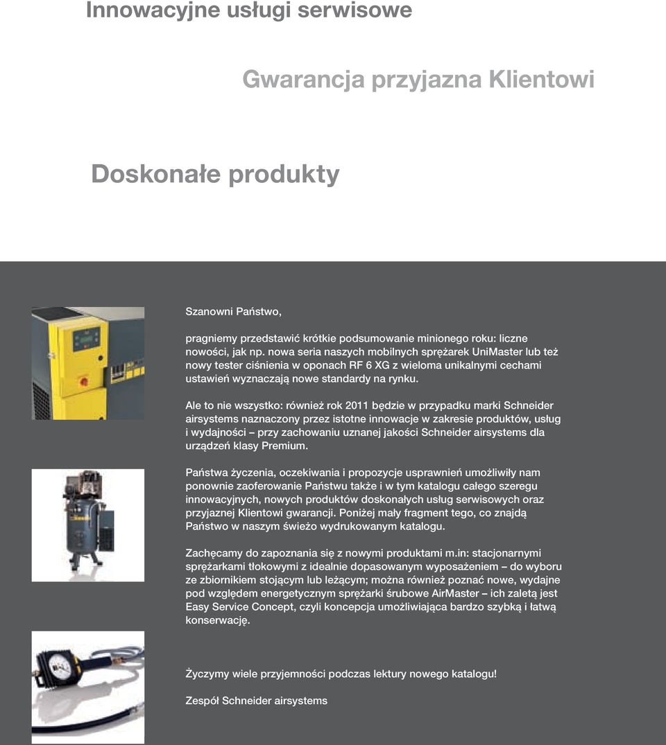 Ale to nie wszystko: również rok 2011 będzie w przypadku marki Schneider airsystems naznaczony przez istotne innowacje w zakresie produktów, usług i wydajności przy zachowaniu uznanej jakości