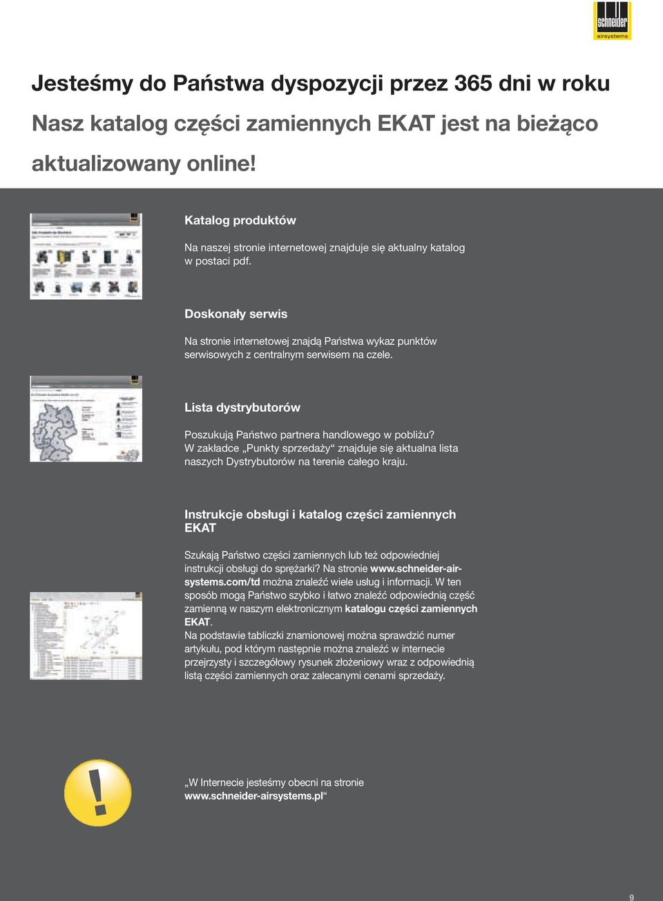 Doskonały serwis Na stronie internetowej znajdą Państwa wykaz punktów serwisowych z centralnym serwisem na czele. Lista dystrybutorów Poszukują Państwo partnera handlowego w pobliżu?