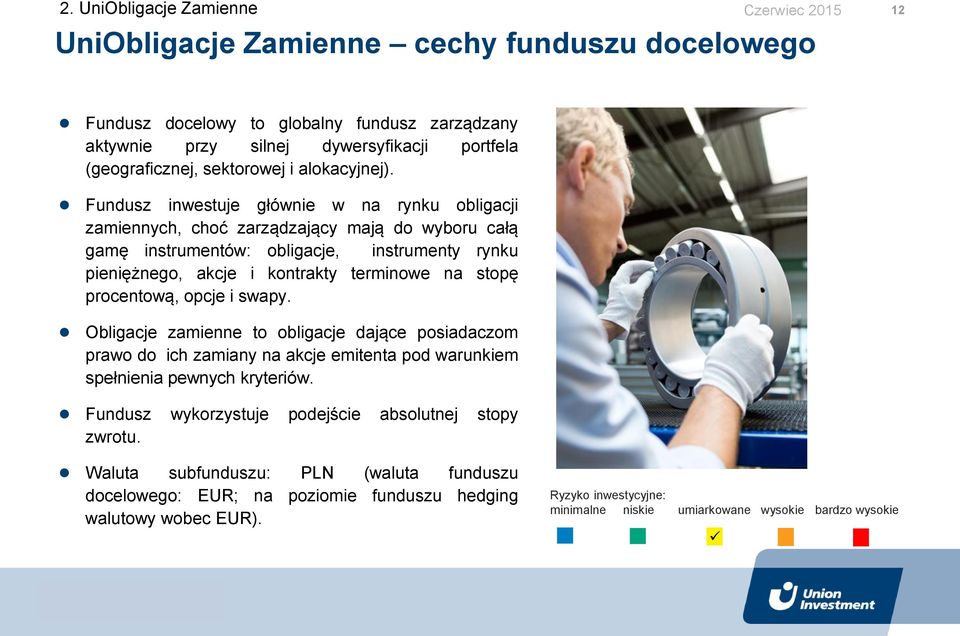 Fundusz inwestuje głównie w na rynku obligacji zamiennych, choć zarządzający mają do wyboru całą gamę instrumentów: obligacje, instrumenty rynku pieniężnego, akcje i kontrakty terminowe