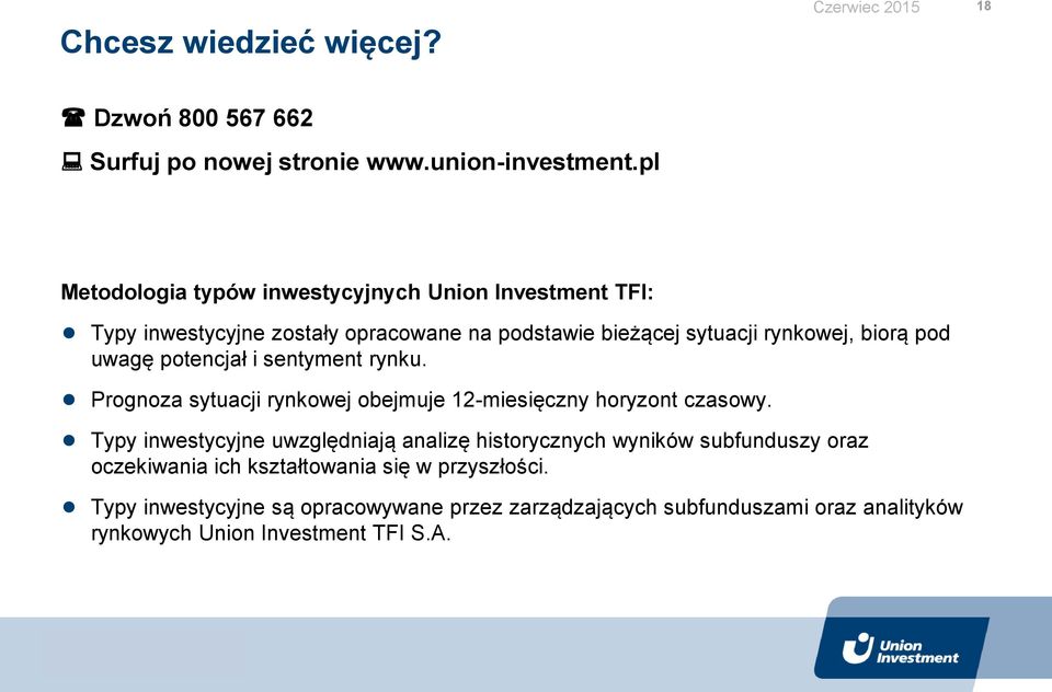 uwagę potencjał i sentyment rynku. Prognoza sytuacji rynkowej obejmuje 12-miesięczny horyzont czasowy.